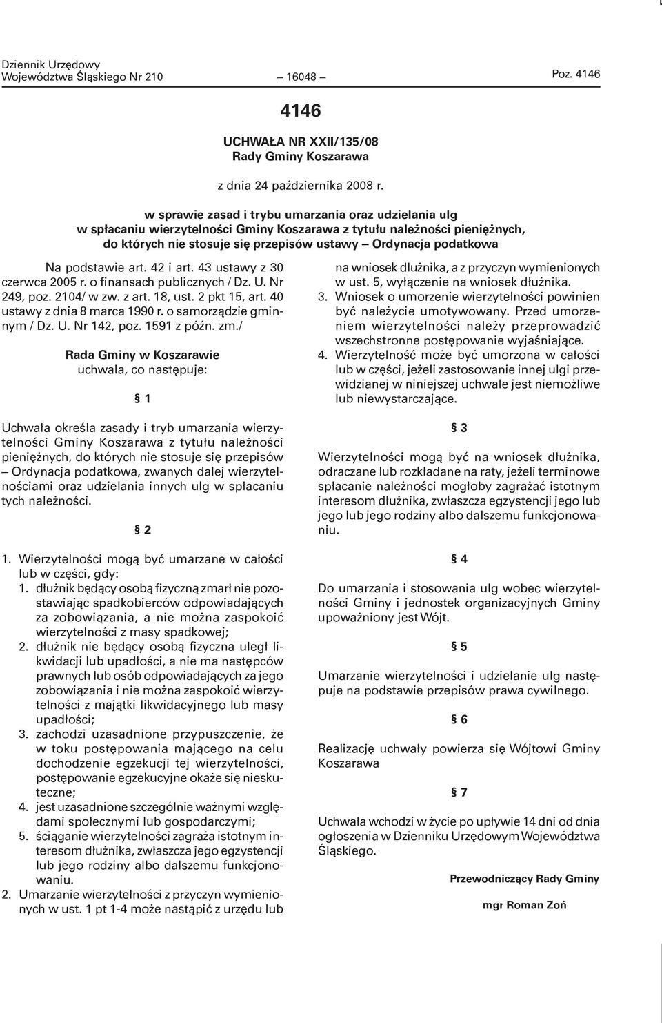 podstawie art. 42 i art. 43 ustawy z 30 czerwca 2005 r. o finansach publicznych / Dz. U. Nr 249, poz. 2104/ w zw. z art. 18, ust. 2 pkt 15, art. 40 ustawy z dnia 8 marca 1990 r.