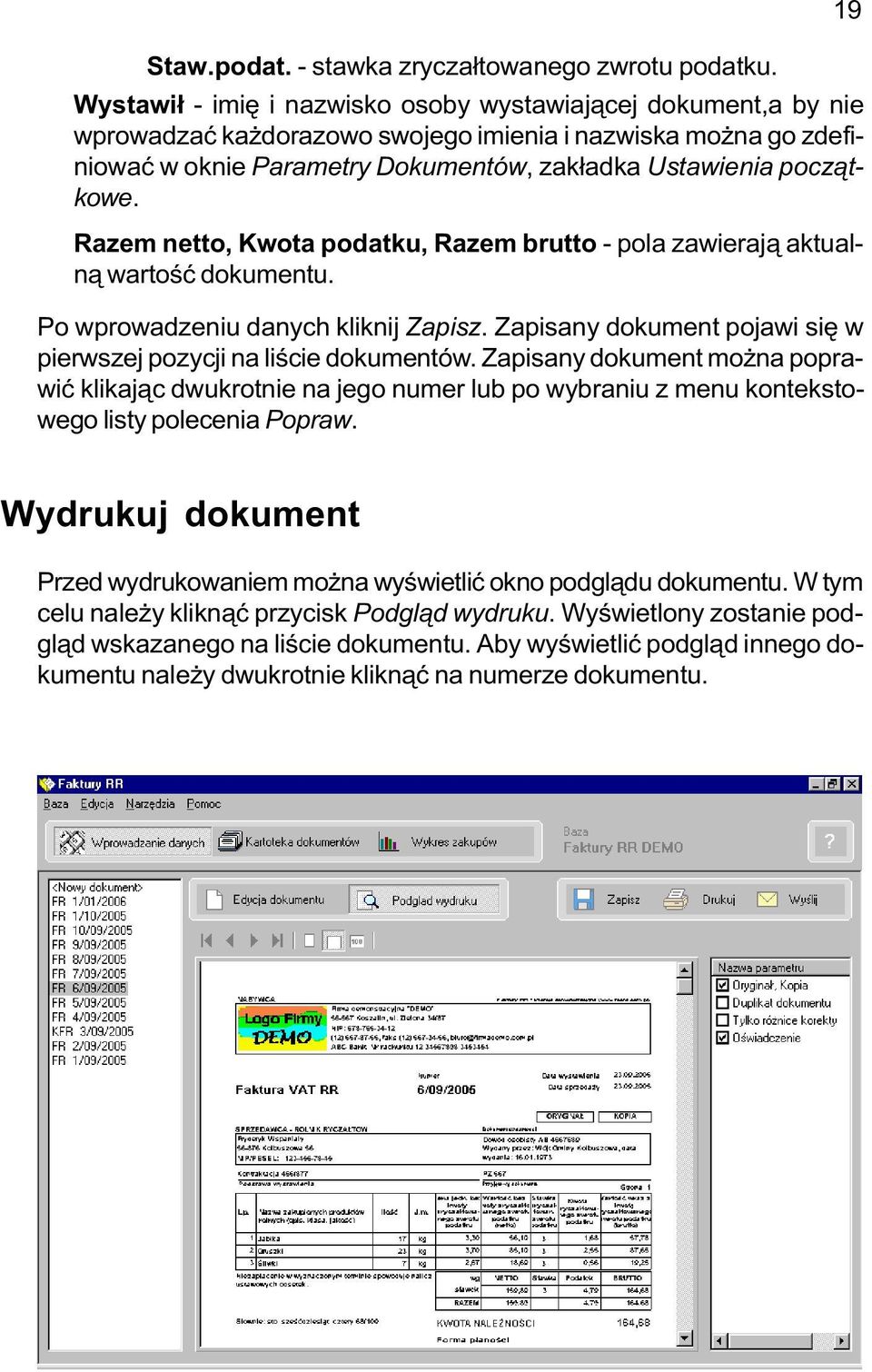 Razem netto, Kwota podatku, Razem brutto - pola zawieraj¹ aktualn¹ wartoœæ dokumentu. Po wprowadzeniu danych kliknij Zapisz. Zapisany dokument pojawi siê w pierwszej pozycji na liœcie dokumentów.