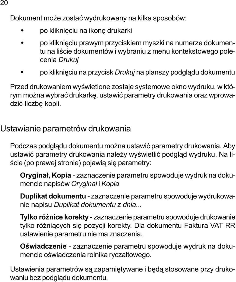 parametry drukowania oraz wprowadziæ liczbê kopii. Ustawianie parametrów drukowania Podczas podgl¹du dokumentu mo na ustawiæ parametry drukowania.