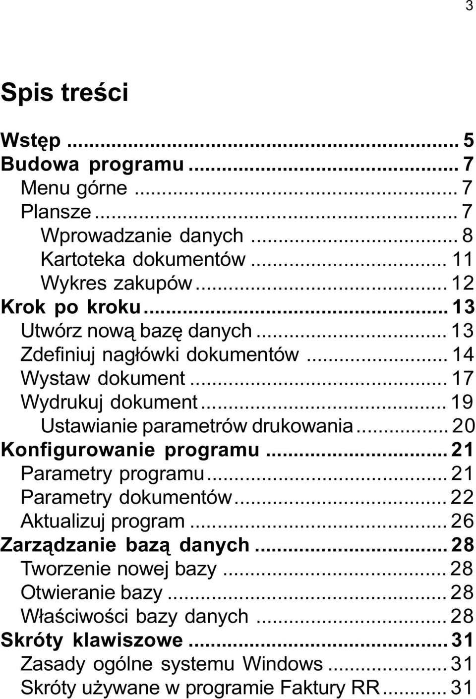 .. 20 Konfigurowanie programu... 21 Parametry programu... 21 Parametry dokumentów... 22 Aktualizuj program... 26 Zarz¹dzanie baz¹ danych.