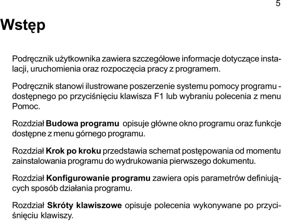 Rozdzia³ Budowa programu opisuje g³ówne okno programu oraz funkcje dostêpne z menu górnego programu.