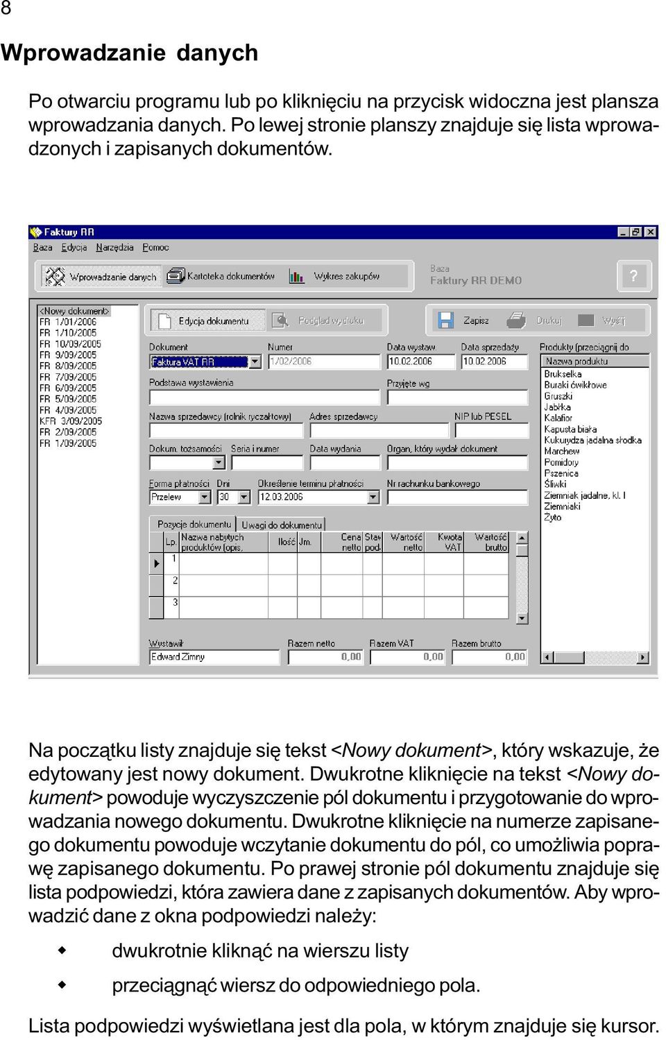 Dwukrotne klikniêcie na tekst <Nowy dokument> powoduje wyczyszczenie pól dokumentu i przygotowanie do wprowadzania nowego dokumentu.