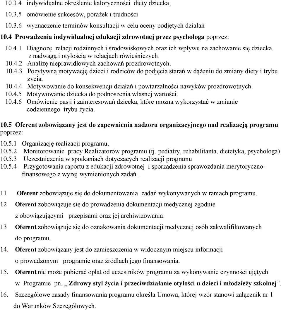 10.4.2 Analizę nieprawidłowych zachowań prozdrowotnych. 10.4.3 Pozytywną motywację dzieci i rodziców do podjęcia starań w dążeniu do zmiany diety i trybu życia. 10.4.4 Motywowanie do konsekwencji działań i powtarzalności nawyków prozdrowotnych.