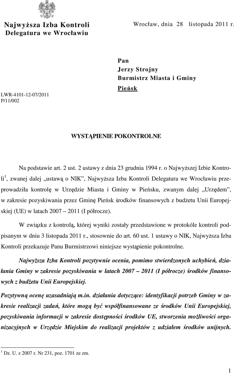 o Najwyższej Izbie Kontroli 1, zwanej dalej ustawą o NIK, Najwyższa Izba Kontroli Delegatura we Wrocławiu przeprowadziła kontrolę w Urzędzie Miasta i Gminy w Pieńsku, zwanym dalej Urzędem, w zakresie