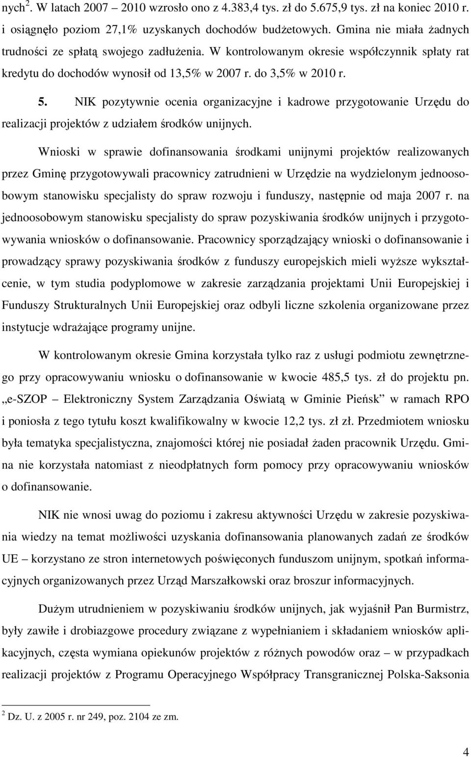 NIK pozytywnie ocenia organizacyjne i kadrowe przygotowanie Urzędu do realizacji projektów z udziałem środków unijnych.