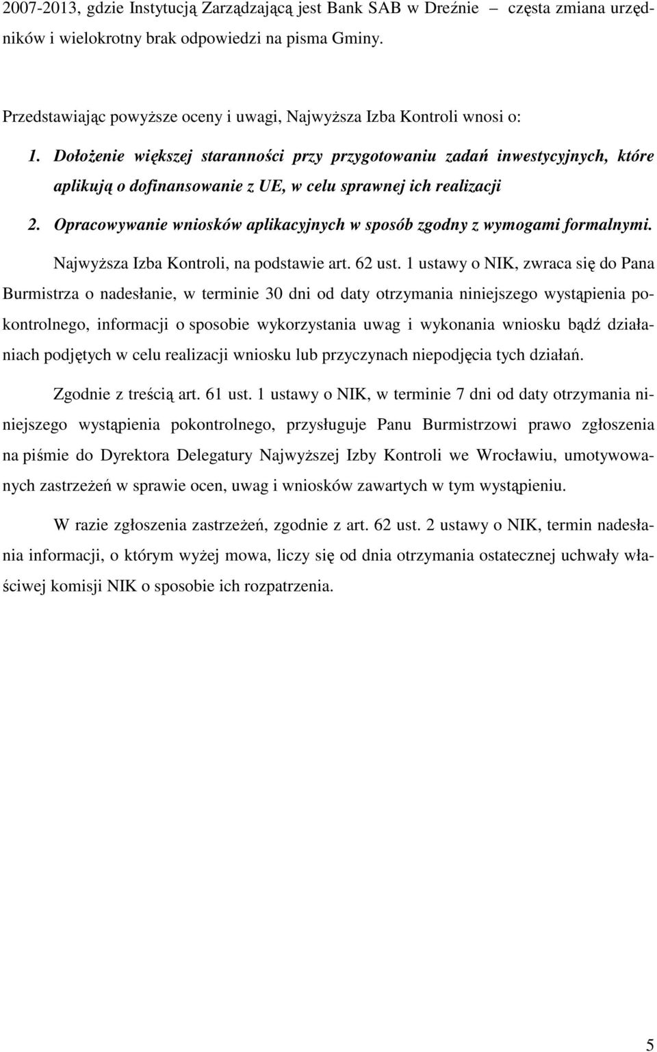 Dołożenie większej staranności przy przygotowaniu zadań inwestycyjnych, które aplikują o dofinansowanie z UE, w celu sprawnej ich realizacji 2.