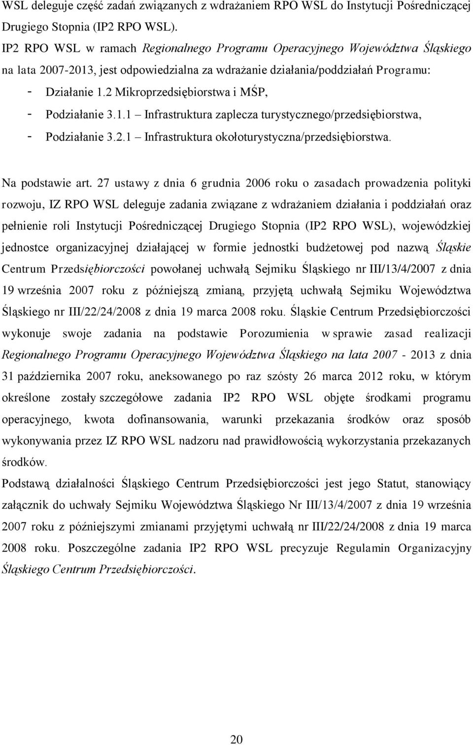 2 Mikroprzedsiębiorstwa i MŚP, - Podziałanie 3.1.1 Infrastruktura zaplecza turystycznego/przedsiębiorstwa, - Podziałanie 3.2.1 Infrastruktura okołoturystyczna/przedsiębiorstwa. Na podstawie art.