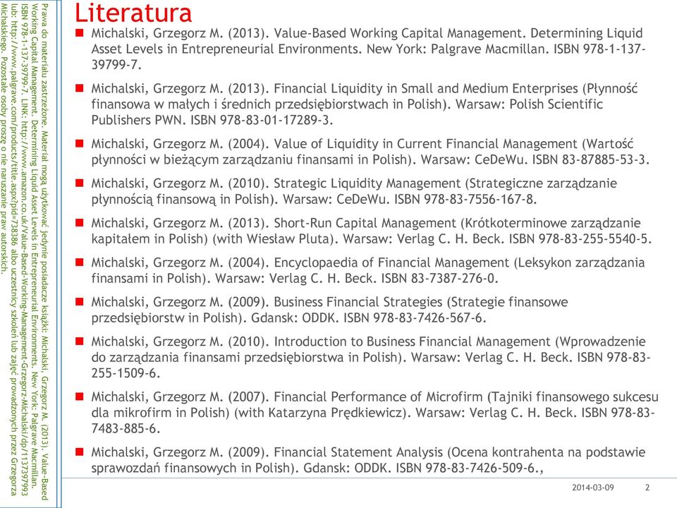 ISBN 978-83-01-17289-3. Michalski, Grzegorz M. (2004). Value of Liquidity in Current Financial Management (Wartość płynności w bieżącym zarządzaniu finansami in Polish). Warsaw: CeDeWu.