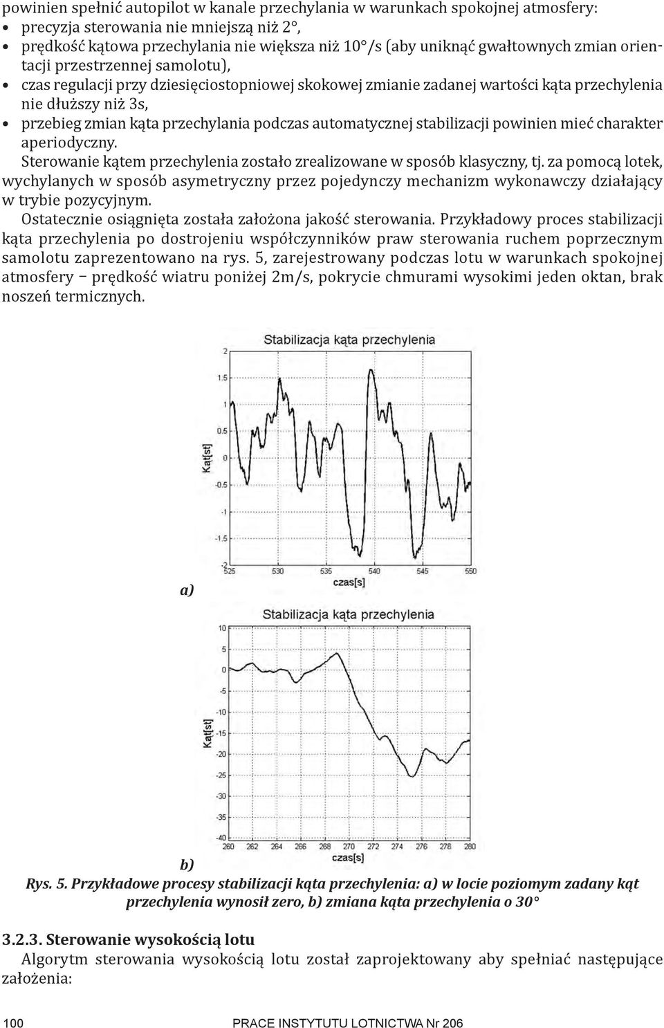 automatycznej stabilizacji powinien mieć charakter aperiodyczny. Sterowanie kątem przechylenia zostało zrealizowane w sposób klasyczny, tj.