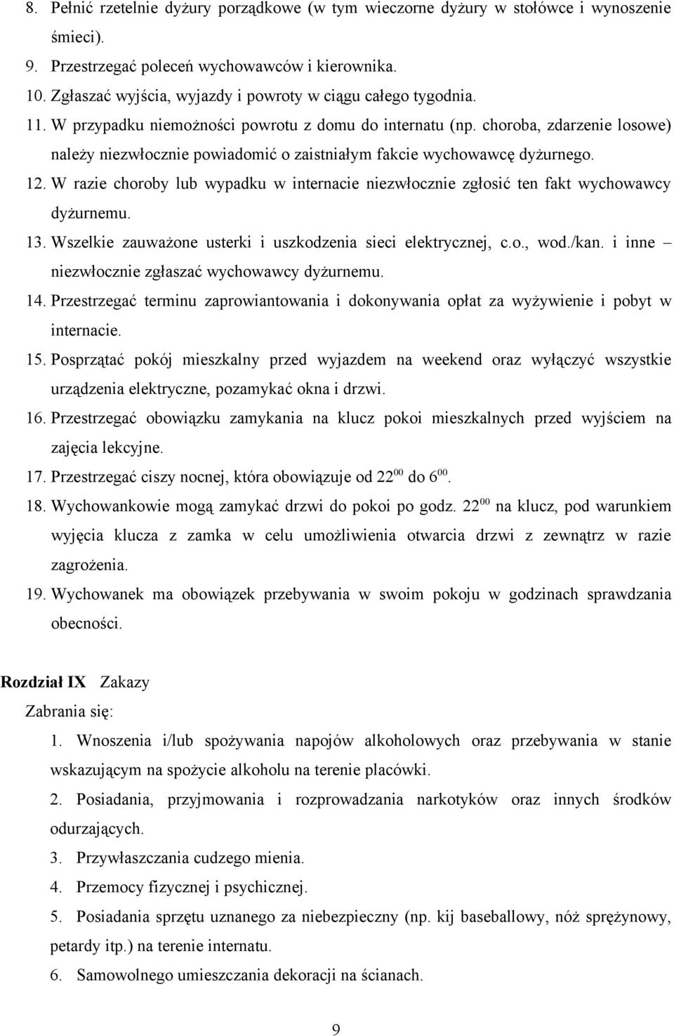 choroba, zdarzenie losowe) należy niezwłocznie powiadomić o zaistniałym fakcie wychowawcę dyżurnego. 12. W razie choroby lub wypadku w internacie niezwłocznie zgłosić ten fakt wychowawcy dyżurnemu.