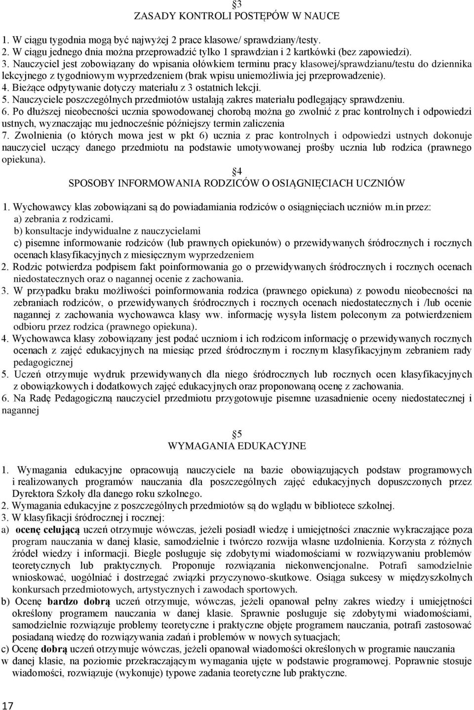 Bieżące odpytywanie dotyczy materiału z 3 ostatnich lekcji. 5. Nauczyciele poszczególnych przedmiotów ustalają zakres materiału podlegający sprawdzeniu. 6.