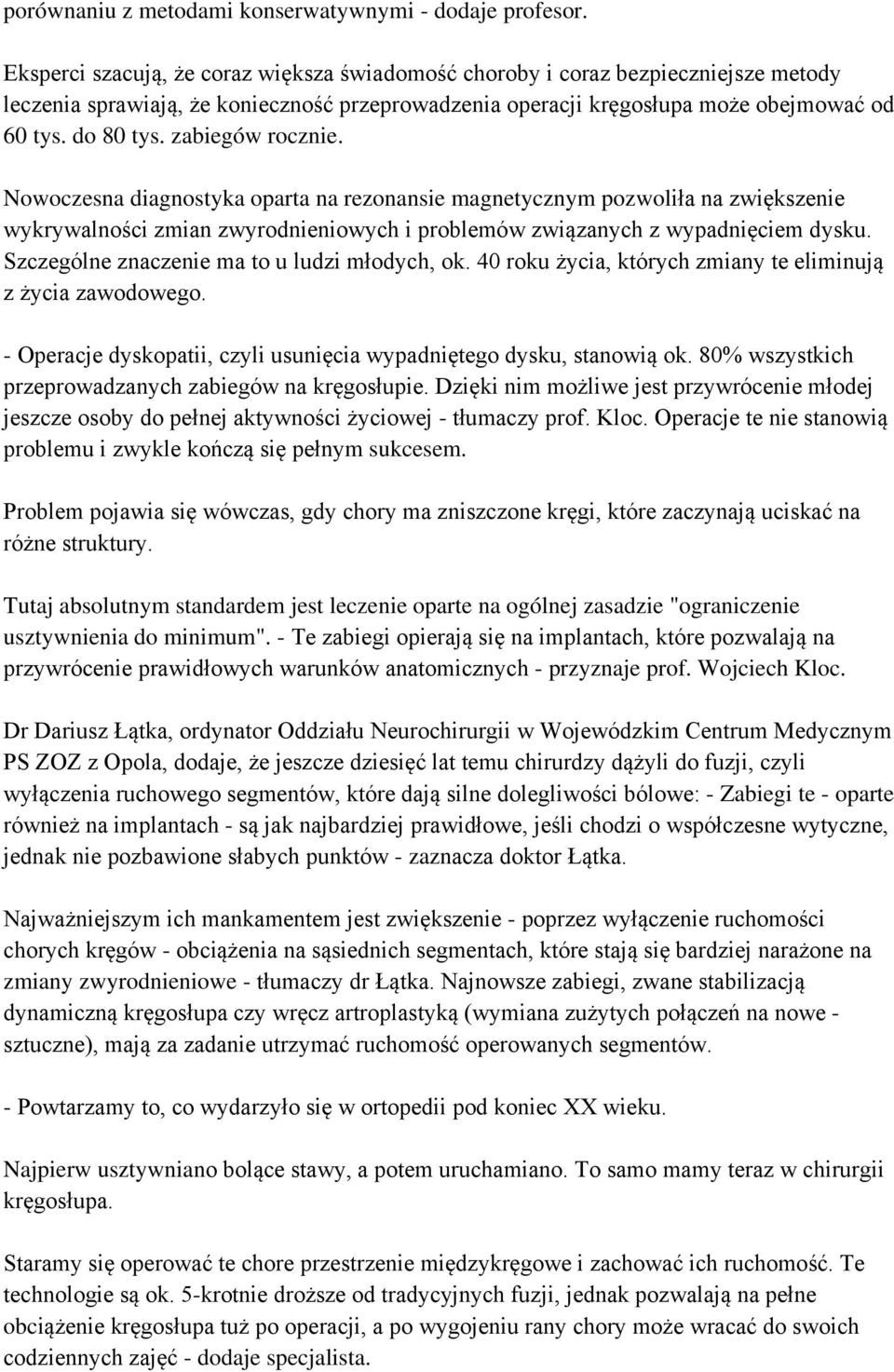 zabiegów rocznie. Nowoczesna diagnostyka oparta na rezonansie magnetycznym pozwoliła na zwiększenie wykrywalności zmian zwyrodnieniowych i problemów związanych z wypadnięciem dysku.