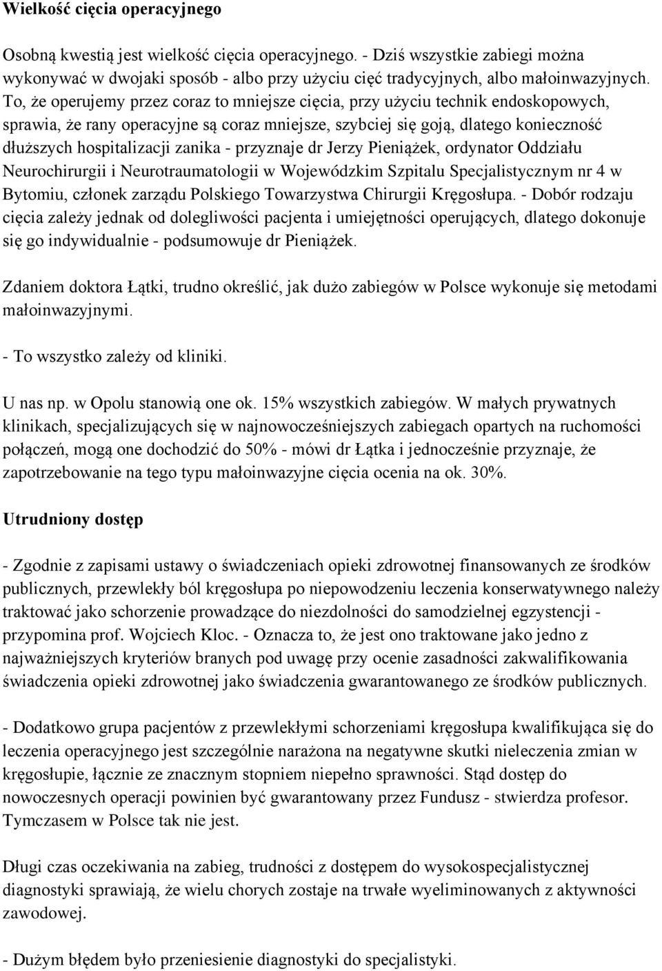 zanika - przyznaje dr Jerzy Pieniążek, ordynator Oddziału Neurochirurgii i Neurotraumatologii w Wojewódzkim Szpitalu Specjalistycznym nr 4 w Bytomiu, członek zarządu Polskiego Towarzystwa Chirurgii