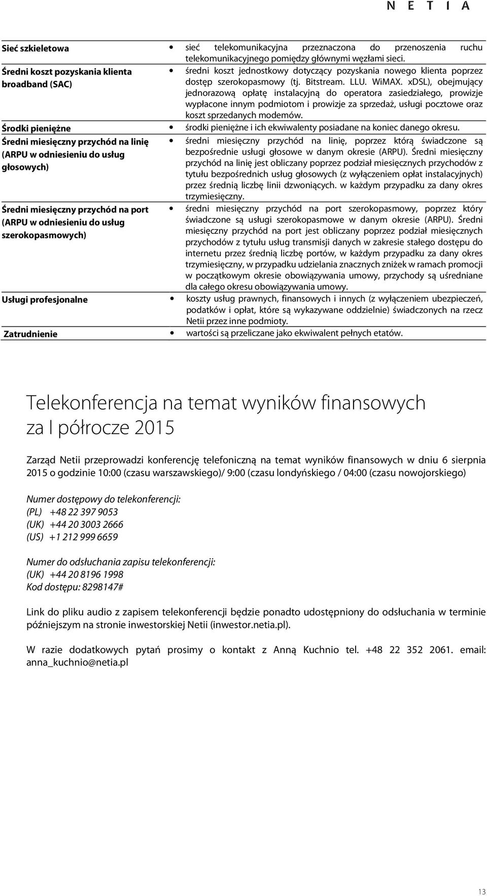 xdsl), obejmujący jednorazową opłatę instalacyjną do operatora zasiedziałego, prowizje wypłacone innym podmiotom i prowizje za sprzedaż, usługi pocztowe oraz koszt sprzedanych modemów.