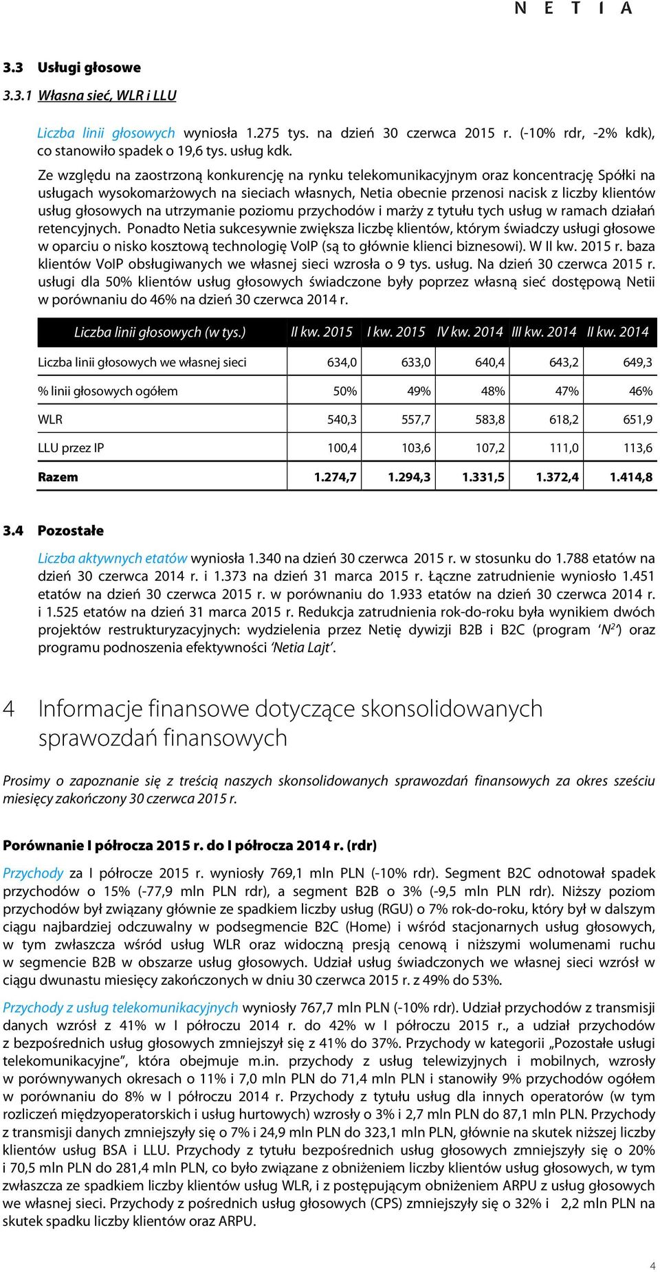 głosowych na utrzymanie poziomu przychodów i marży z tytułu tych usług w ramach działań retencyjnych.