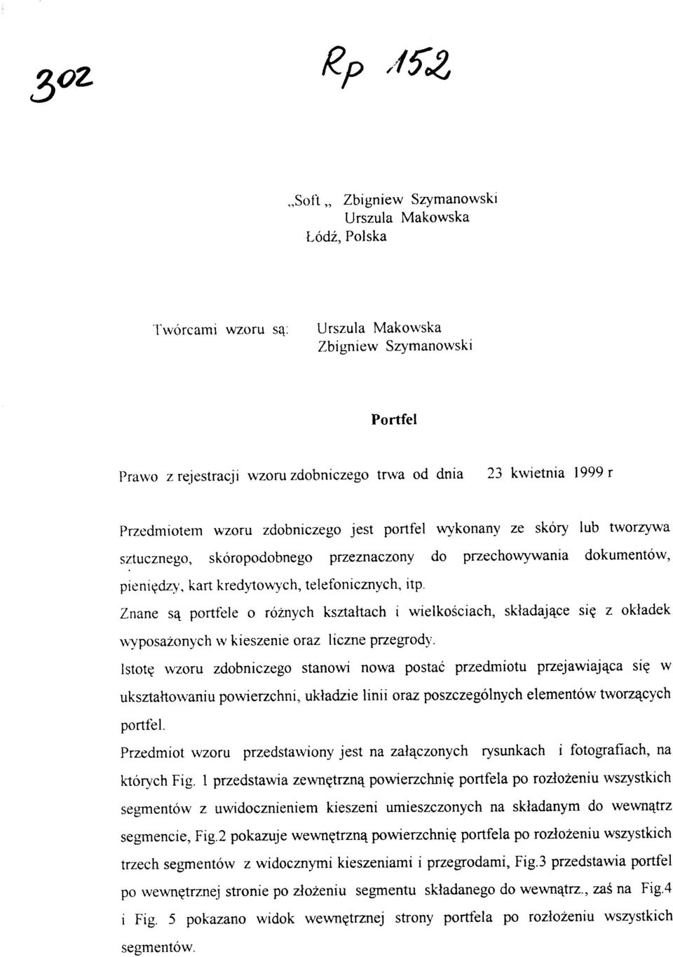 Znane są portfele o różnych kształtach i wielkościach, składające się z okładek wyposażonych w kieszenie oraz liczne przegrody.