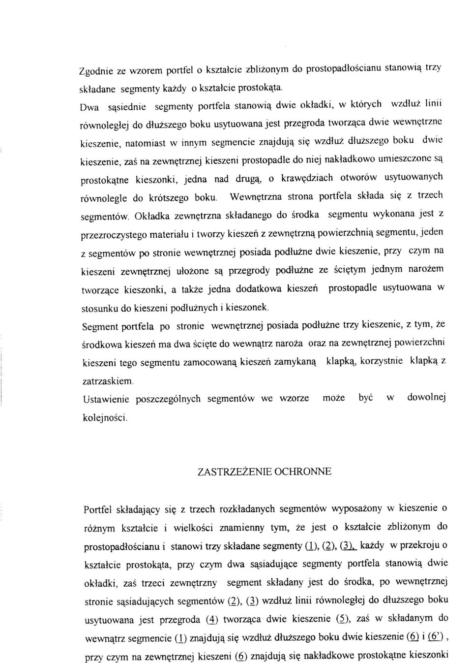 znajdują się wzdłuż dłuższego boku dwie kieszenie, zaś na zewnętrznej kieszeni prostopadle do niej nakładkowo umieszczone są prostokątne kieszonki, jedna nad drugą, o krawędziach otworów usytuowanych