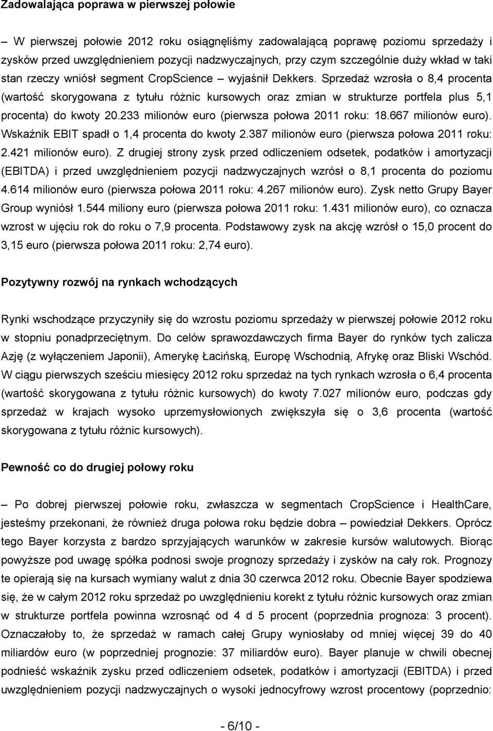 Sprzedaż wzrosła o 8,4 procenta (wartość skorygowana z tytułu różnic kursowych oraz zmian w strukturze portfela plus 5,1 procenta) do kwoty 20.233 milionów euro (pierwsza połowa roku: 18.