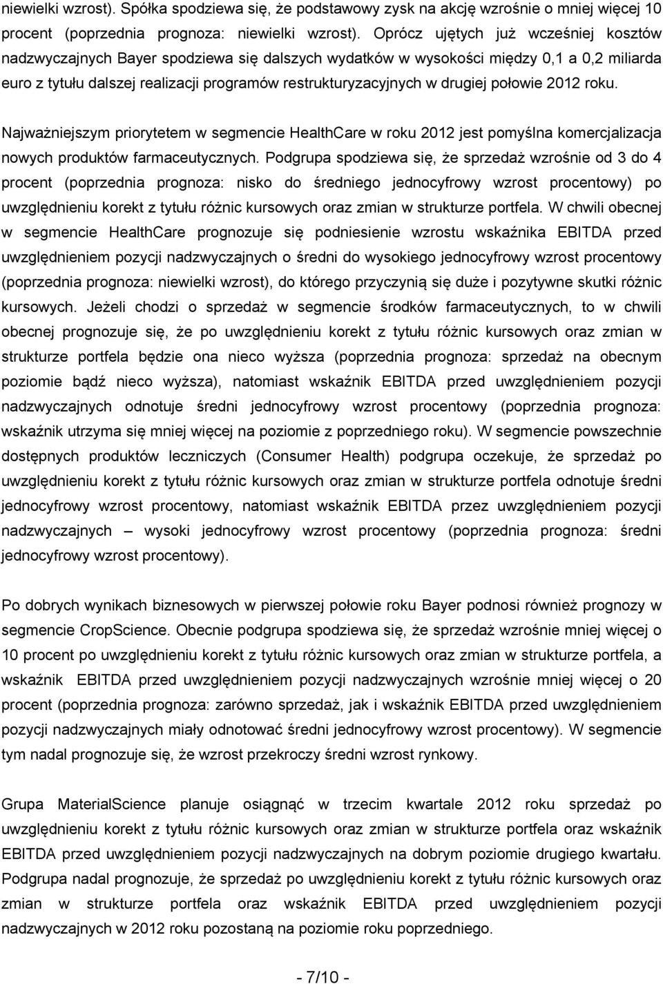 drugiej połowie 2012 roku. Najważniejszym priorytetem w segmencie HealthCare w roku 2012 jest pomyślna komercjalizacja nowych produktów farmaceutycznych.