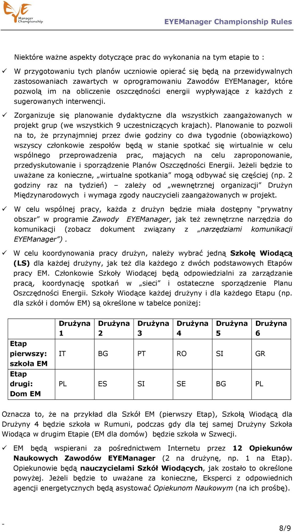 Zorganizuje się planowanie dydaktyczne dla wszystkich zaangażowanych w projekt grup (we wszystkich 9 uczestniczących krajach).