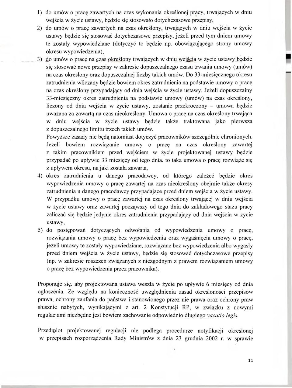 obowiązującego strony umowy okresu wypowiedzenia), 3) do umów o pracę na ęzas określony trwających w dniu wejlcia w życie ustawy będzie się stosować nowe przepisy w zakresie dopuszczalnego czasu