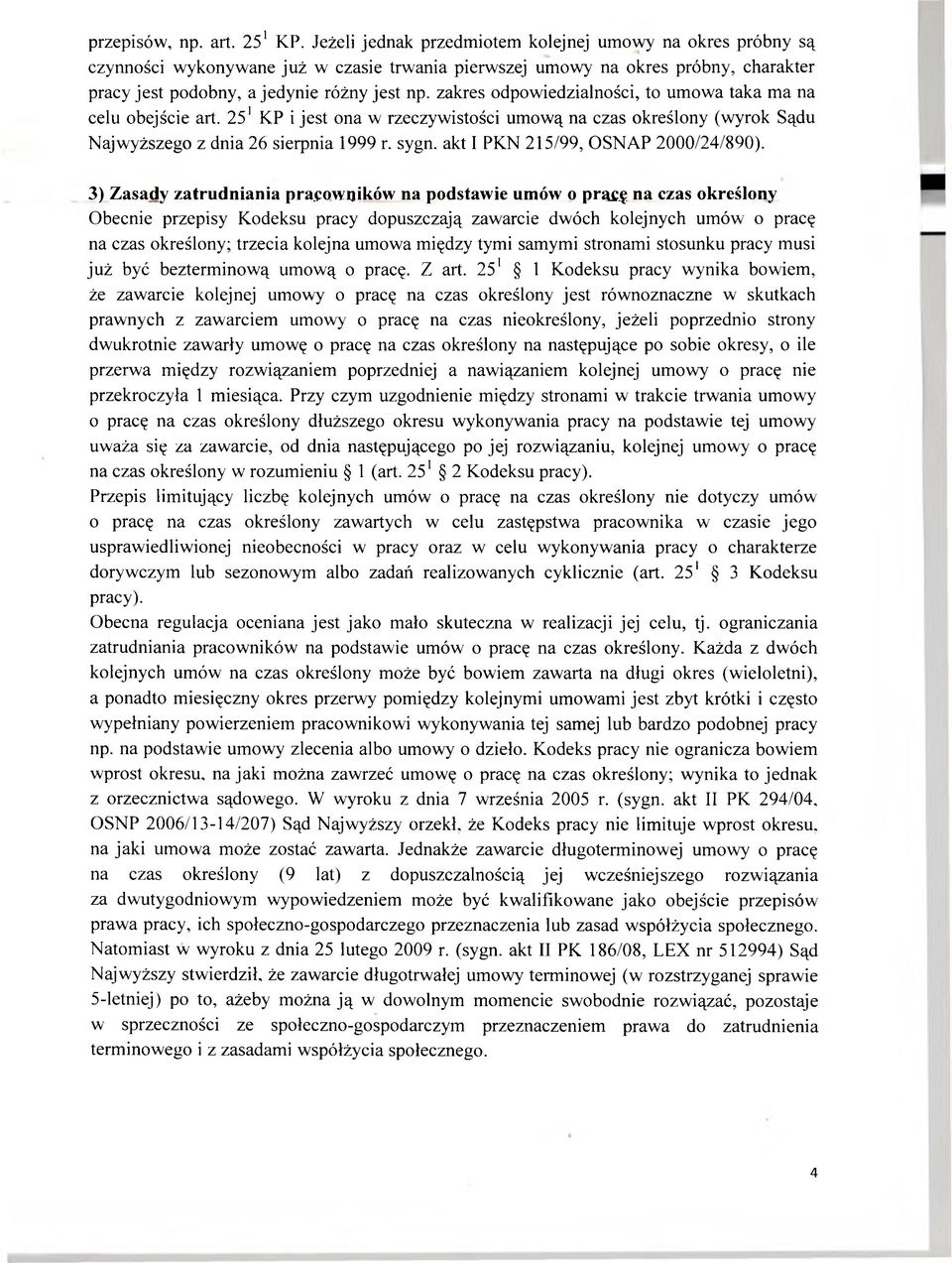 zakres odpowiedzialności, to umowa taka ma na celu obejście art. 251 KP i jest ona w rzeczywistości umową na czas określony (wyrok Sądu Najwyższego z dnia 26 sierpnia 1999 r. sygn.