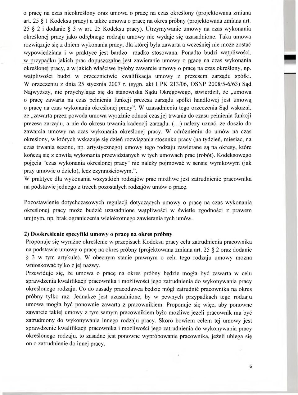 Taka umowa rozwiązuje się z dniem wykonania pracy, dla której była zawarta a wcześniej nie może zostać wypowiedziana i w praktyce jest bardzo rzadko stosowana.