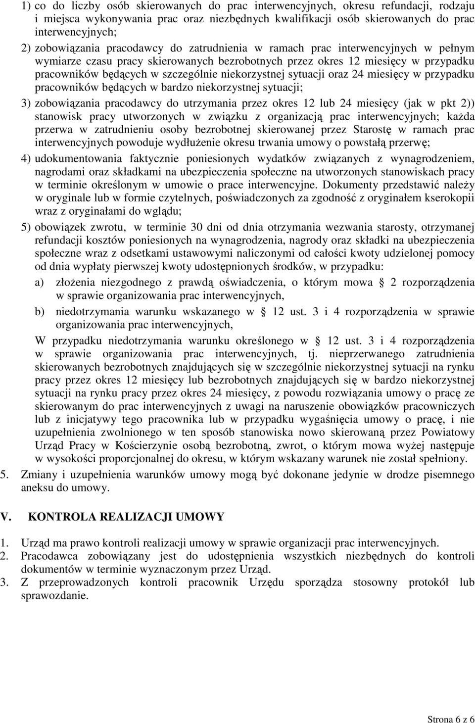 niekorzystnej sytuacji oraz 24 miesięcy w przypadku pracowników będących w bardzo niekorzystnej sytuacji; 3) zobowiązania pracodawcy do utrzymania przez okres 12 lub 24 miesięcy (jak w pkt 2))