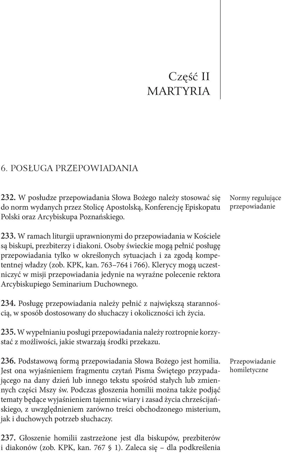 W ramach liturgii uprawnionymi do przepowiadania w Kościele są biskupi, prezbiterzy i diakoni.