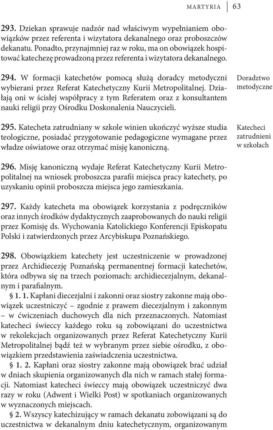 W formacji katechetów pomocą służą doradcy metodyczni wybierani przez Referat Katechetyczny Kurii Metropolitalnej.