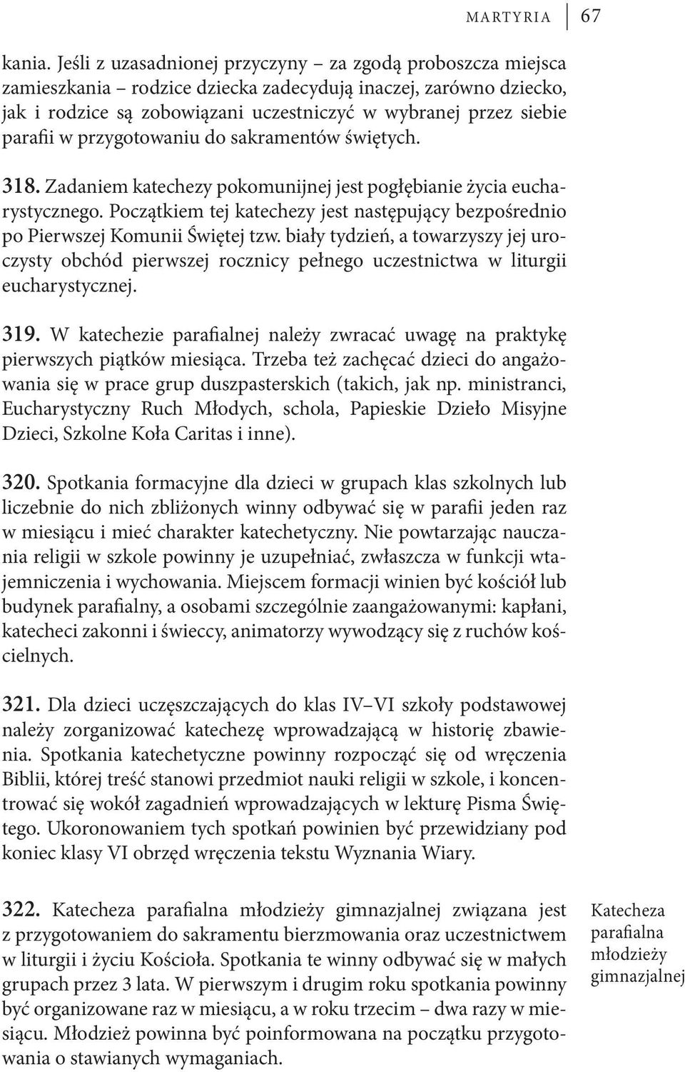 w przygotowaniu do sakramentów świętych. 318. Zadaniem katechezy pokomunijnej jest pogłębianie życia eucharystycznego.