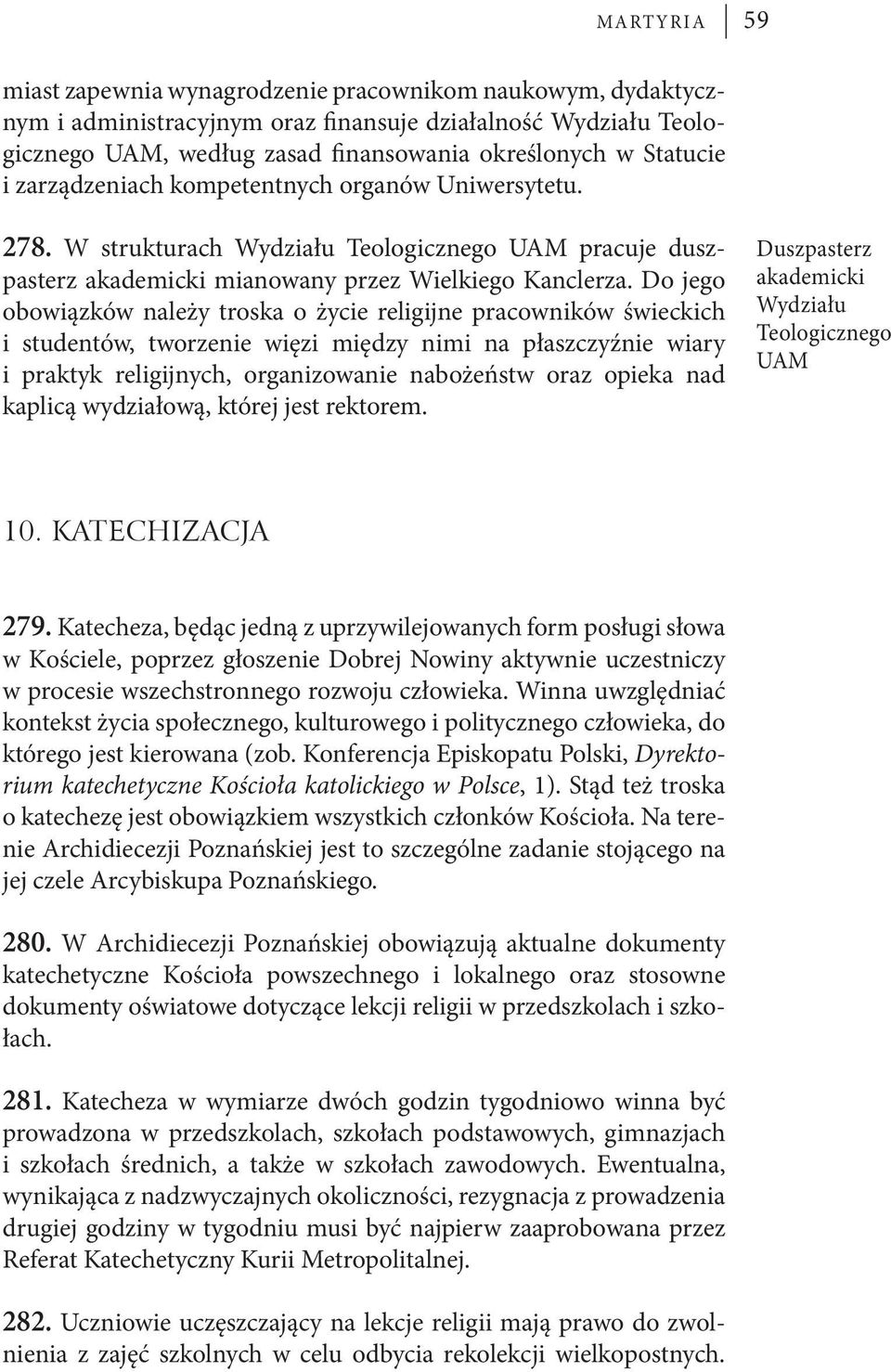 W strukturach Wydziału Teologicznego UAM pracuje duszpasterz akademicki mianowany przez Wielkiego Kanclerza.