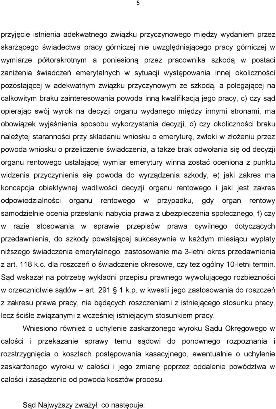 zainteresowania powoda inną kwalifikacją jego pracy, c) czy sąd opierając swój wyrok na decyzji organu wydanego między innymi stronami, ma obowiązek wyjaśnienia sposobu wykorzystania decyzji, d) czy