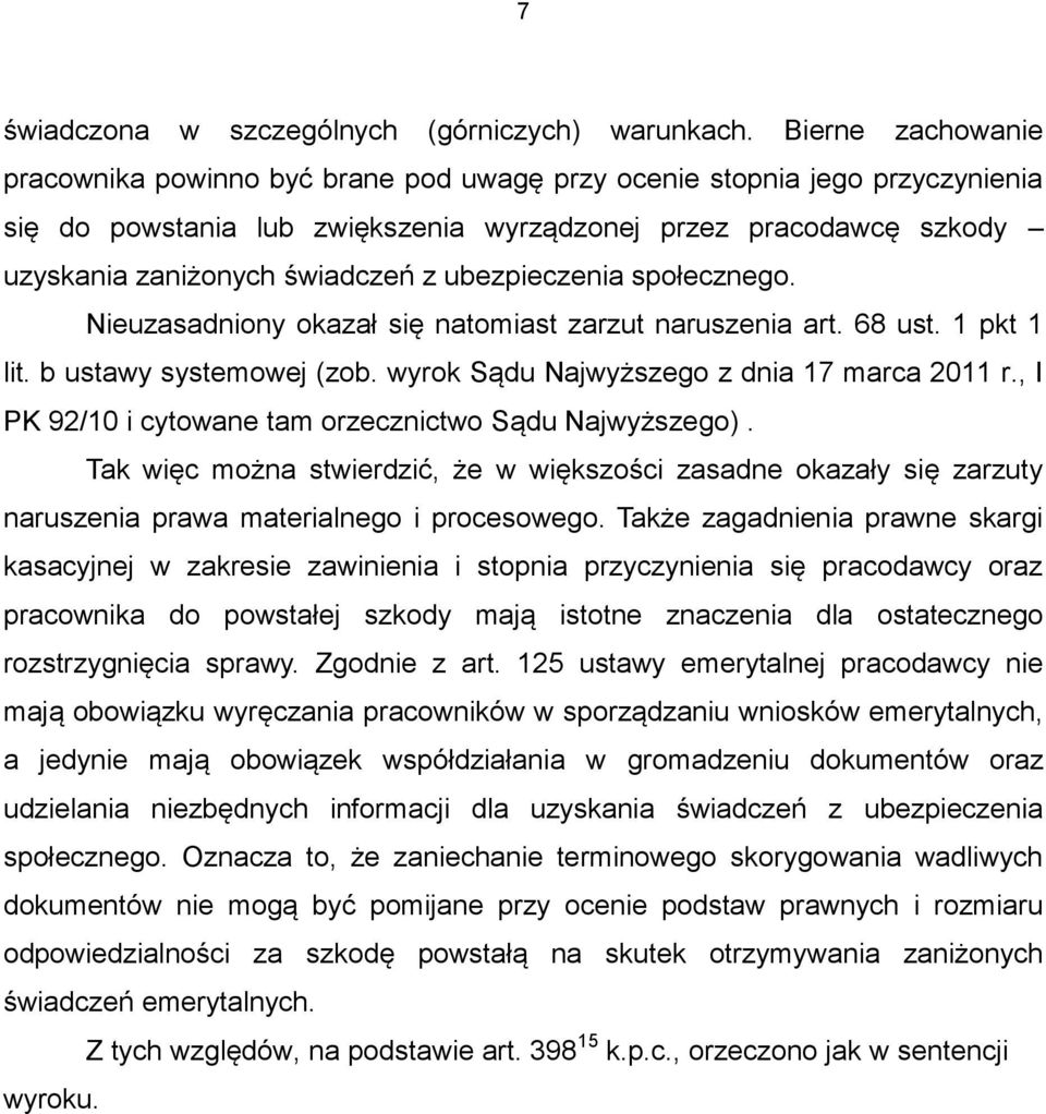 ubezpieczenia społecznego. Nieuzasadniony okazał się natomiast zarzut naruszenia art. 68 ust. 1 pkt 1 lit. b ustawy systemowej (zob. wyrok Sądu Najwyższego z dnia 17 marca 2011 r.