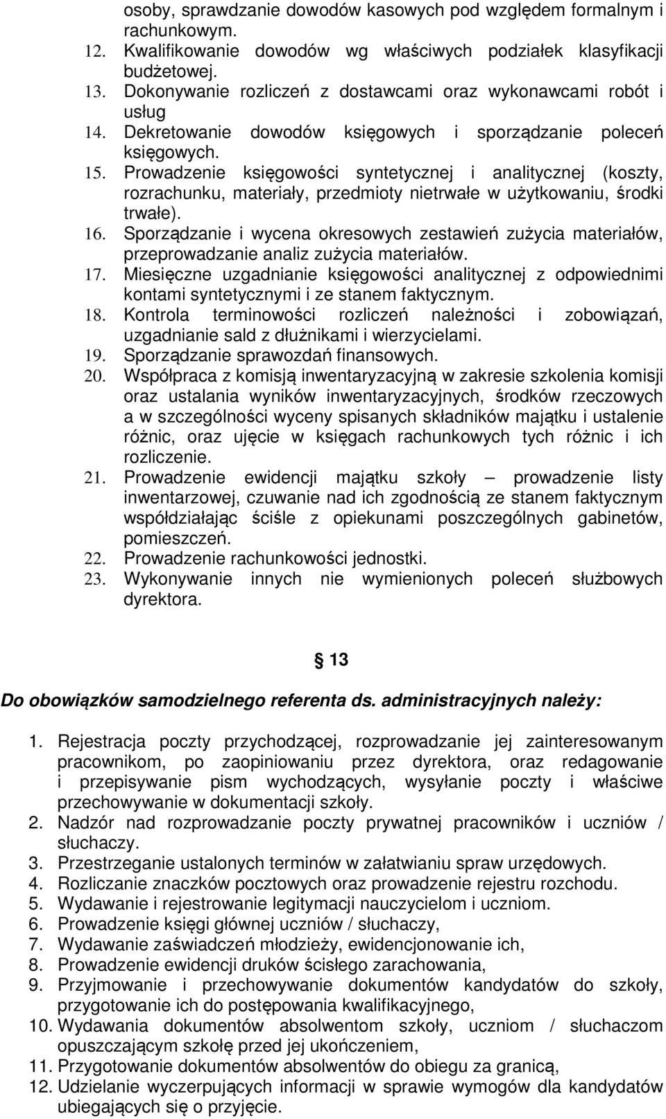 Prowadzenie księgowości syntetycznej i analitycznej (koszty, rozrachunku, materiały, przedmioty nietrwałe w użytkowaniu, środki trwałe). 16.