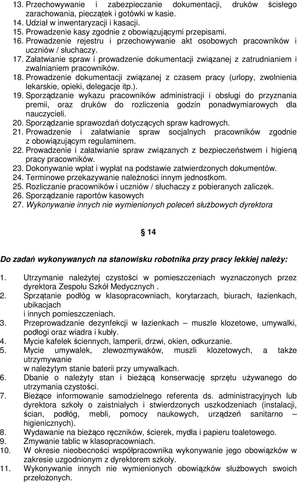 Załatwianie spraw i prowadzenie dokumentacji związanej z zatrudnianiem i zwalnianiem pracowników. 18.