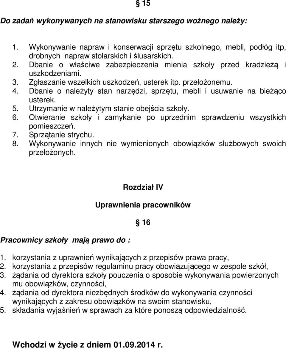 Dbanie o należyty stan narzędzi, sprzętu, mebli i usuwanie na bieżąco usterek. 5. Utrzymanie w należytym stanie obejścia szkoły. 6.