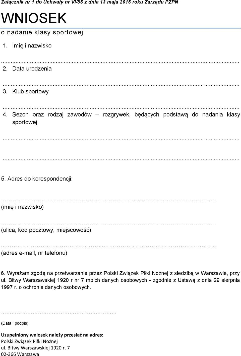 ....... (adres e-mail, nr telefonu) 6. Wyrażam zgodę na przetwarzanie przez Polski Związek Piłki Nożnej z siedzibą w Warszawie, przy ul.