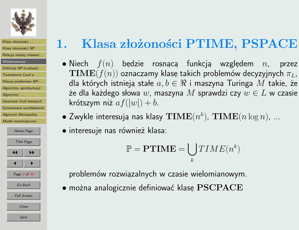 sprawdzi czy w L w czasie krótszym niż af( w ) + b. Zwykle interesuja nas klasy TIME(n k ), TIME(n log n),.