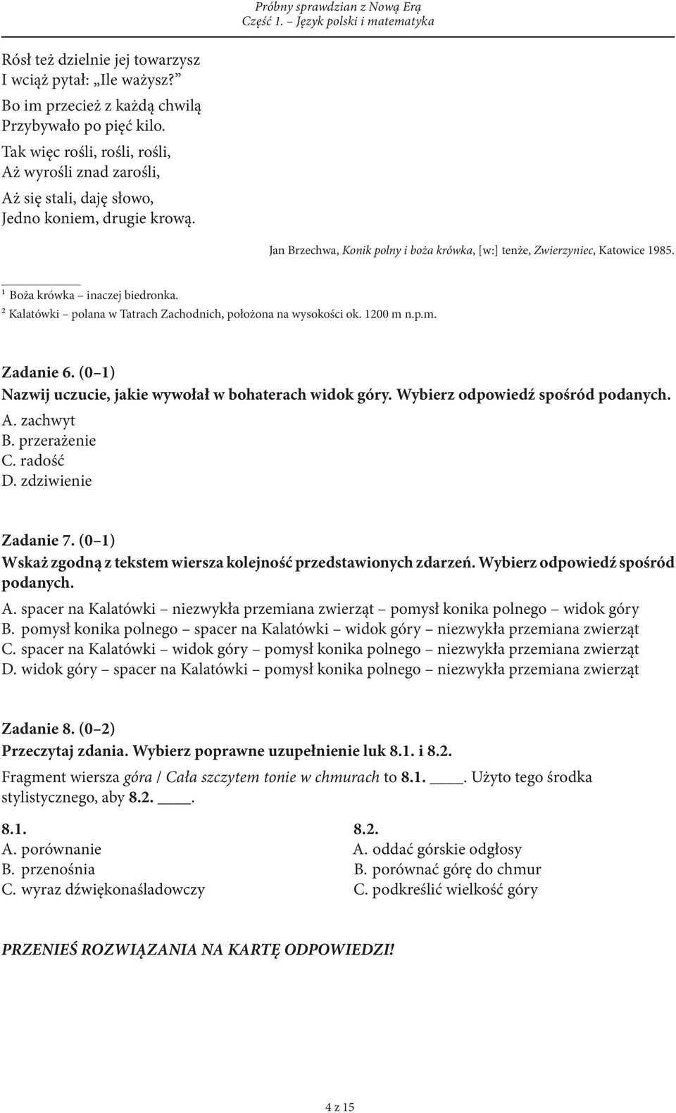 1 Boża krówka inaczej biedronka. 2 Kalatówki polana w Tatrach Zachodnich, położona na wysokości ok. 1200 m n.p.m. Zadanie 6. (0 1) Nazwij uczucie, jakie wywołał w bohaterach widok góry.