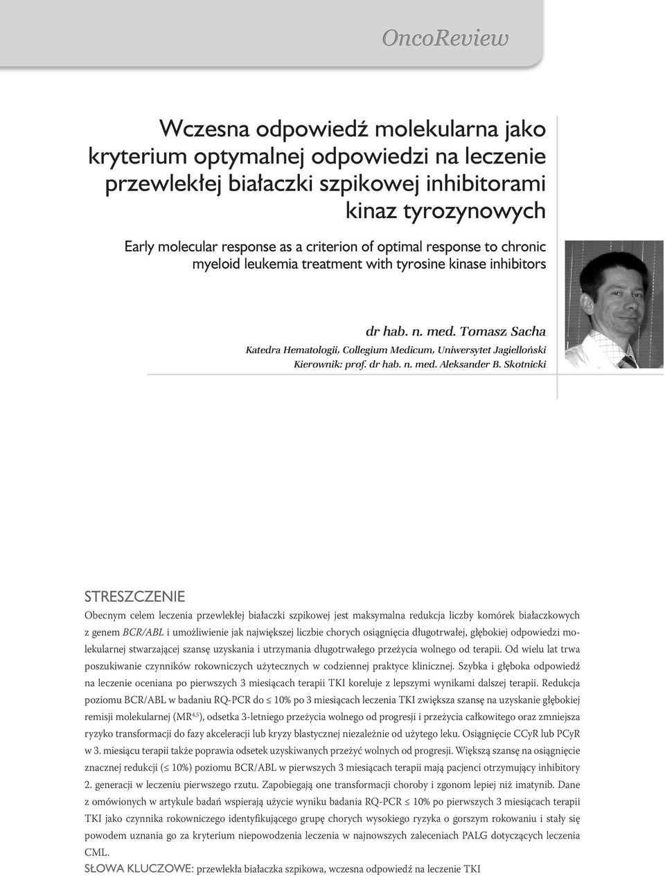 Skotnicki Streszczenie Obecnym celem leczenia przewlekłej białaczki szpikowej jest maksymalna redukcja liczby komórek białaczkowych z genem BCR/ABL i umożliwienie jak największej liczbie chorych