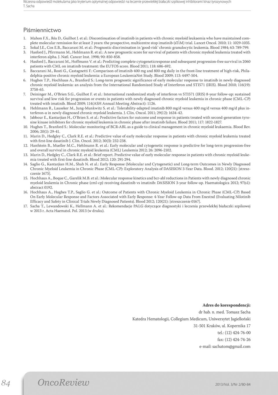 Lancet Oncol. 2010; 11: 1029-1035. 2. Sokal J.E., Cox E.B., Baccarani M. et al.: Prognostic discrimination in good-risk chronic granulocytic leukemia. Blood 1984; 63: 789-799. 3. Hasford J.
