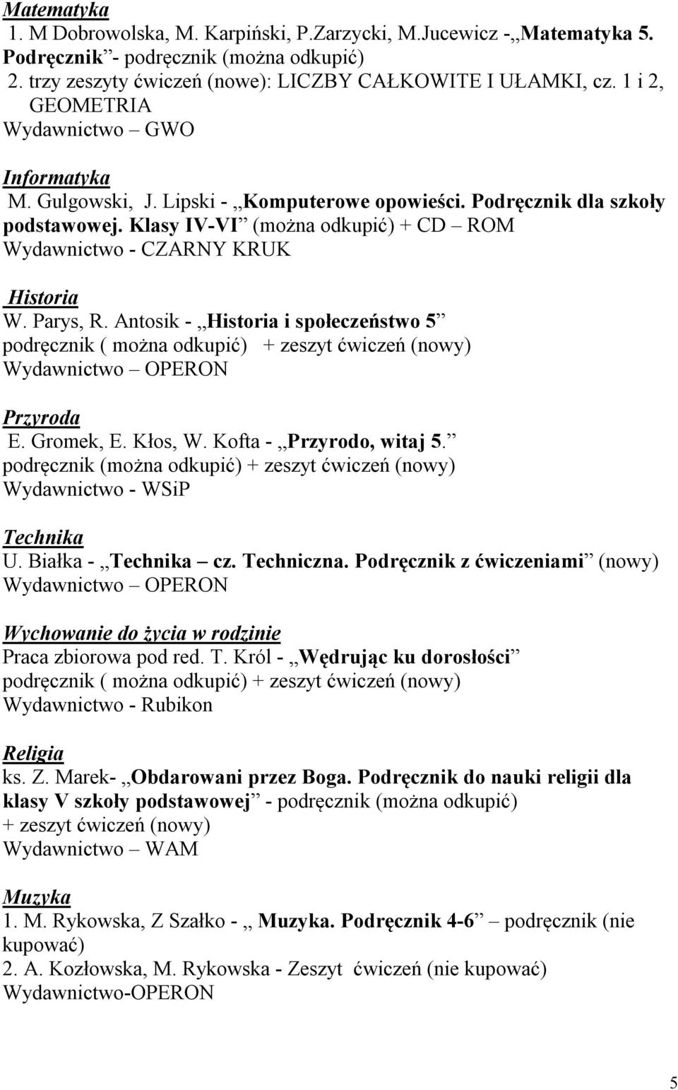 Klasy IV-VI (można odkupić) + CD ROM Wydawnictwo - CZARNY KRUK Historia W. Parys, R. Antosik - Historia i społeczeństwo 5 podręcznik ( można odkupić) Przyroda E. Gromek, E. Kłos, W.