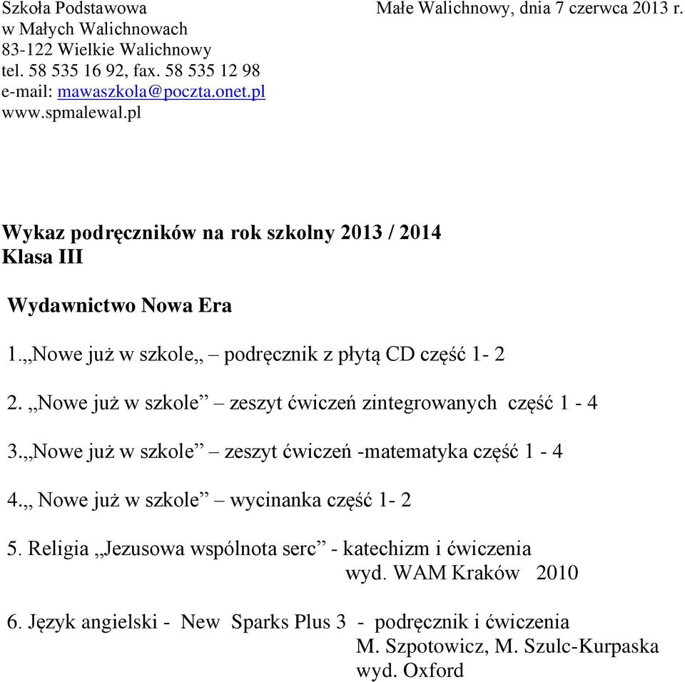 Nowe już w szkole zeszyt ćwiczeń -matematyka część 1-4 4. Nowe już w szkole wycinanka część 1-2 5.