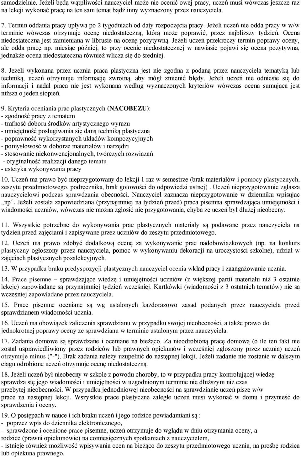 Ocena niedostateczna jest zamieniana w librusie na ocenę pozytywną. Jeżeli uczeń przekroczy termin poprawy oceny, ale odda pracę np.