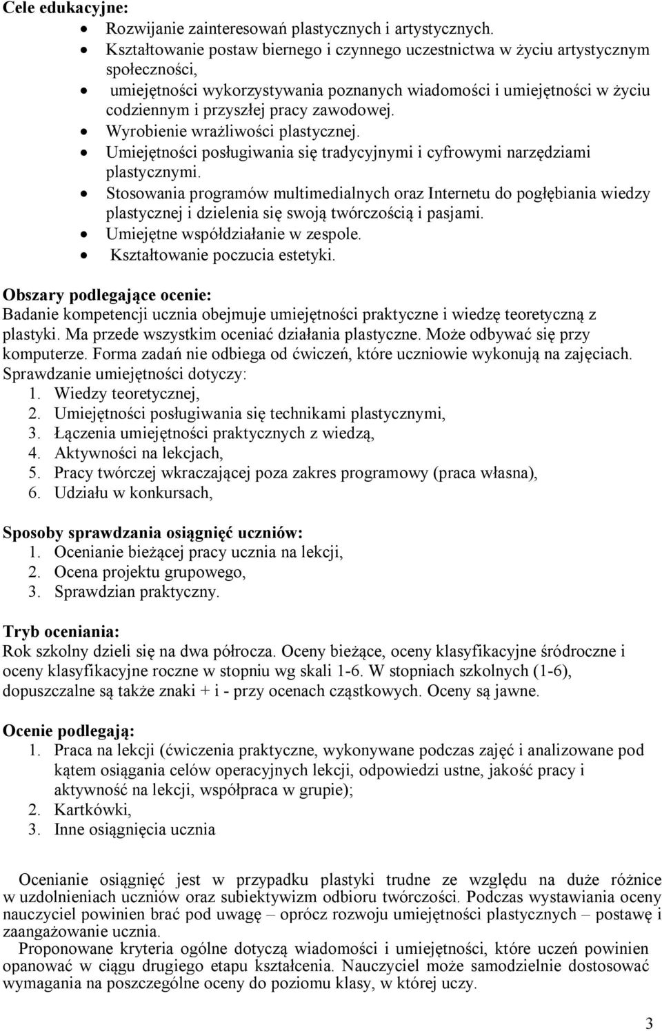 zawodowej. Wyrobienie wrażliwości plastycznej. Umiejętności posługiwania się tradycyjnymi i cyfrowymi narzędziami plastycznymi.