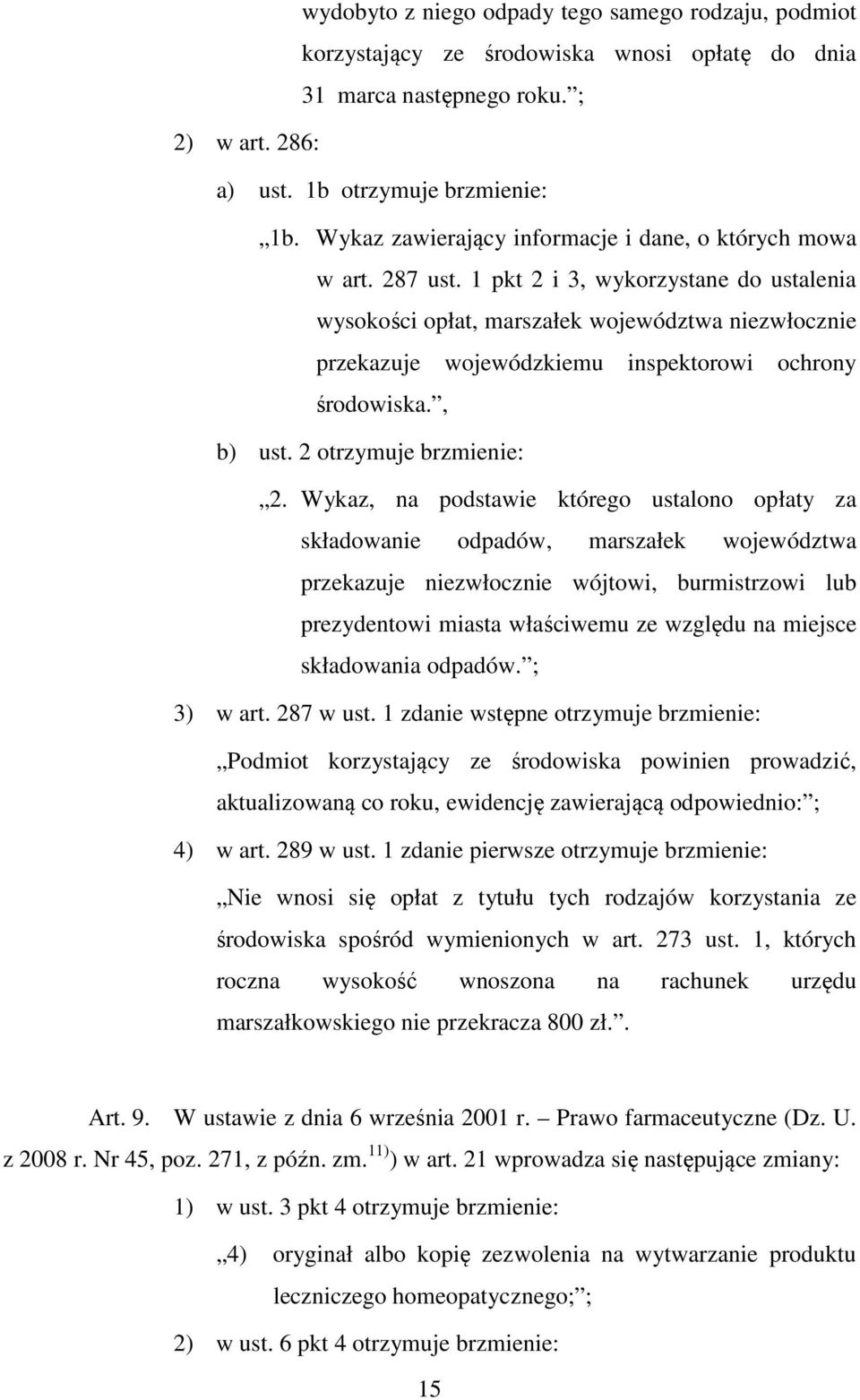 1 pkt 2 i 3, wykorzystane do ustalenia wysokości opłat, marszałek województwa niezwłocznie przekazuje wojewódzkiemu inspektorowi ochrony środowiska., b) ust. 2 otrzymuje brzmienie: 2.