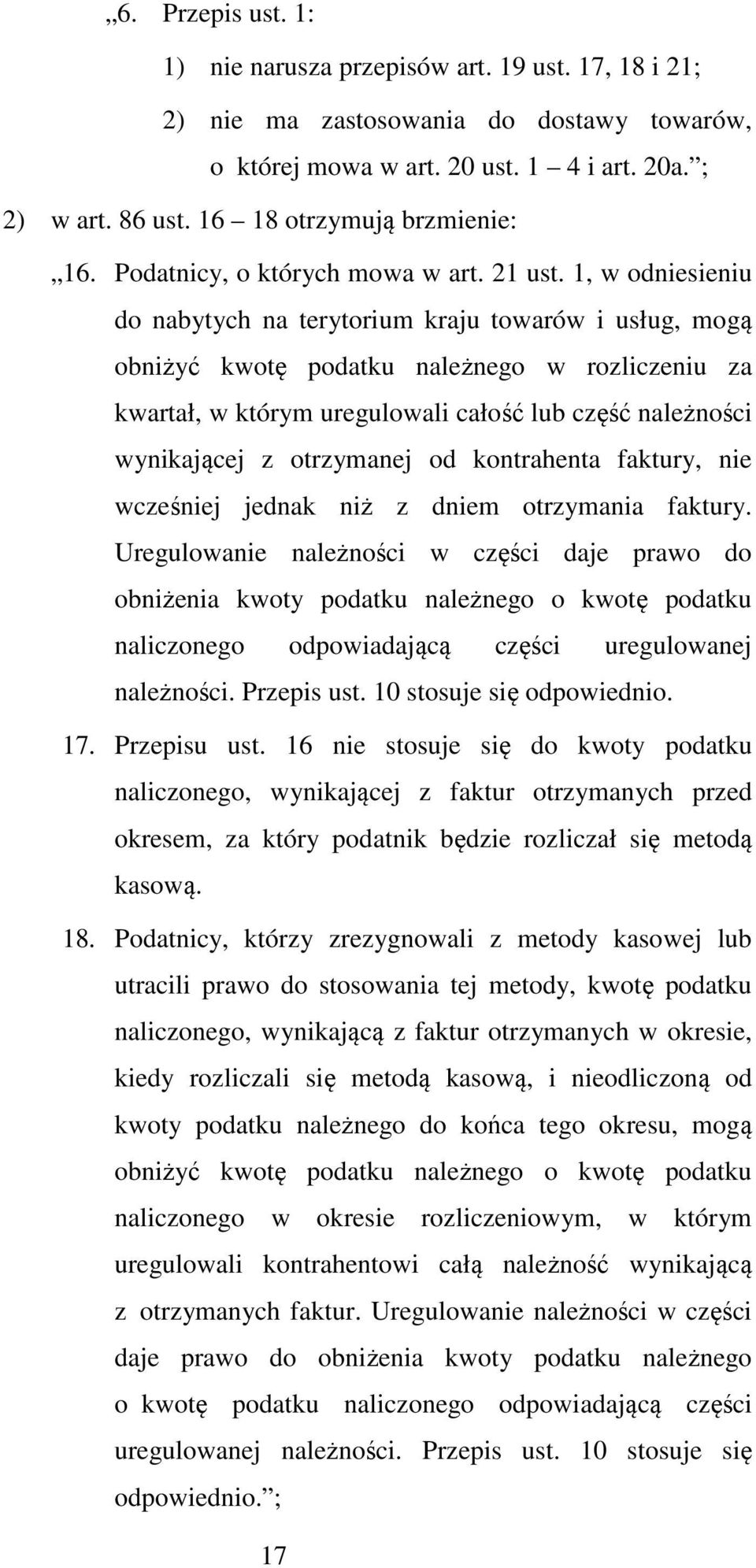 1, w odniesieniu do nabytych na terytorium kraju towarów i usług, mogą obniżyć kwotę podatku należnego w rozliczeniu za kwartał, w którym uregulowali całość lub część należności wynikającej z