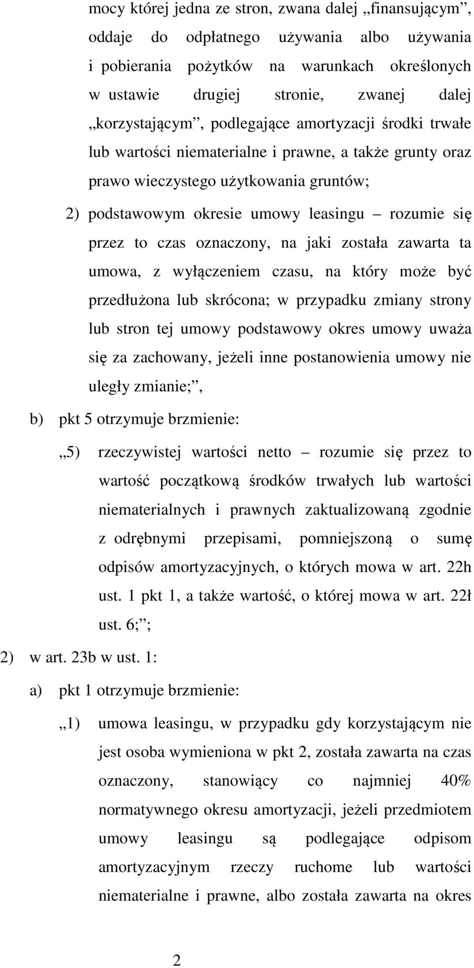 oznaczony, na jaki została zawarta ta umowa, z wyłączeniem czasu, na który może być przedłużona lub skrócona; w przypadku zmiany strony lub stron tej umowy podstawowy okres umowy uważa się za