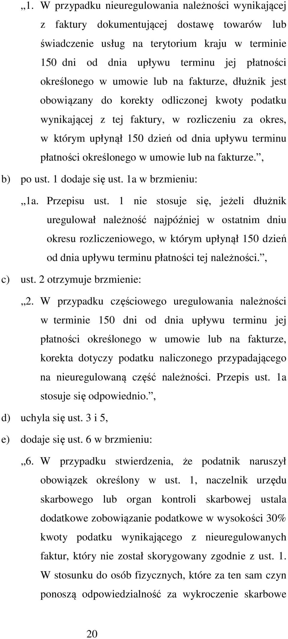 płatności określonego w umowie lub na fakturze., b) po ust. 1 dodaje się ust. 1a w brzmieniu: 1a. Przepisu ust.